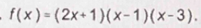 f(x)=(2x+1)(x-1)(x-3).