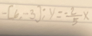 -[6,-3]:y= (-2)/5 x