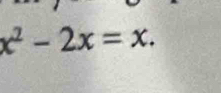 x^2-2x=x.