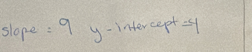 slope: 9 y-intercep+=