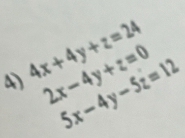 2x-4y+z=0
4) 4x+4y+z=24
5x-4y-5z=12