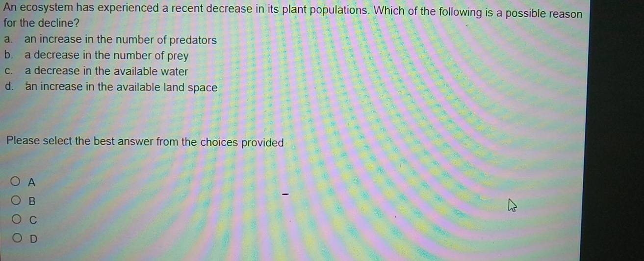 Solved: An ecosystem has experienced a recent decrease in its plant ...