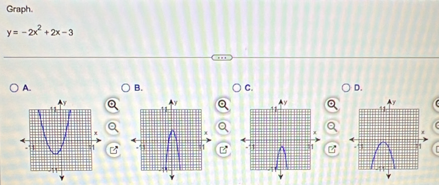 Graph.
y=-2x^2+2x-3
A. 
B. 
C. 
D.