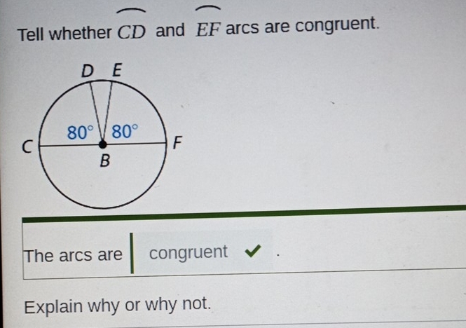 Tell whether widehat CD and widehat EF arcs are congruent.
The arcs are congruent
Explain why or why not.