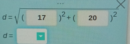 d=sqrt((17)^2)+(20)^2
11
10