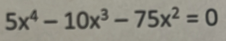 5x^4-10x^3-75x^2=0