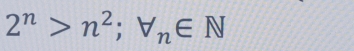 2^n>n^2; forall _n∈ N