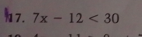 h7. 7x-12<30</tex>