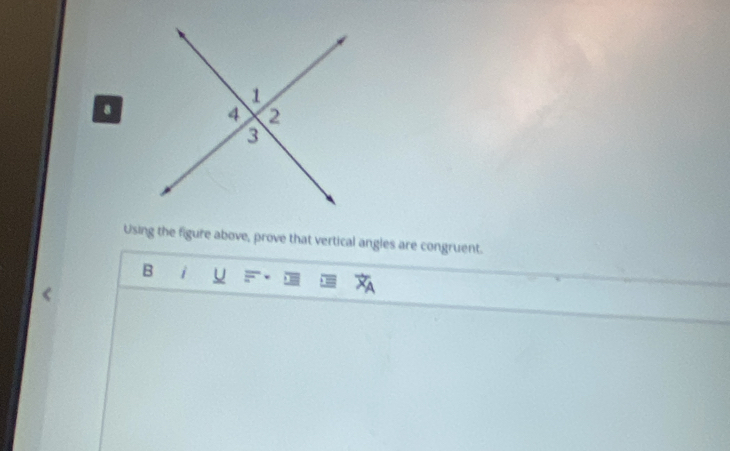 Using the figure above, prove that vertical angles are congruent. 
B i U