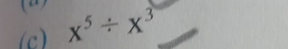 (2) 
(c) x^5/ x^3