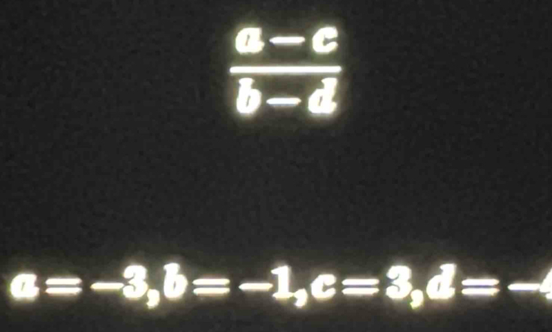  (a-e)/b-d 
a=-3, b=-1, c=3, d= _