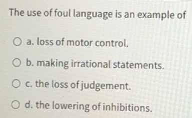Solved: The use of foul language is an example of a. loss of motor ...