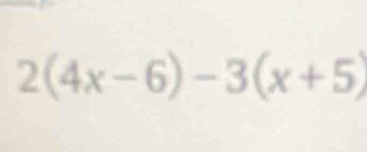 2(4x-6)-3(x+5)