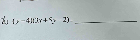 ) (y-4)(3x+5y-2)= _