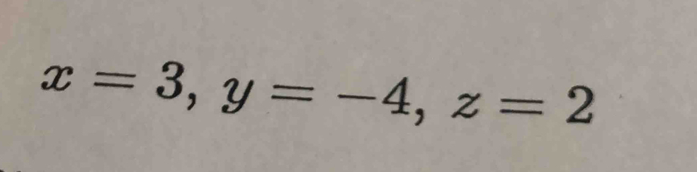 x=3, y=-4, z=2