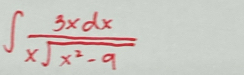 ∈t  3xdx/xsqrt(x^2-9) 