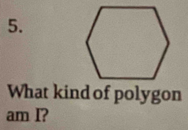 What kind of polygon 
am I?