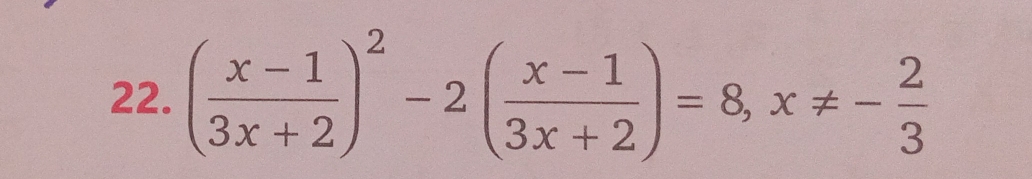 ( (x-1)/3x+2 )^2-2( (x-1)/3x+2 )=8, x!= - 2/3 