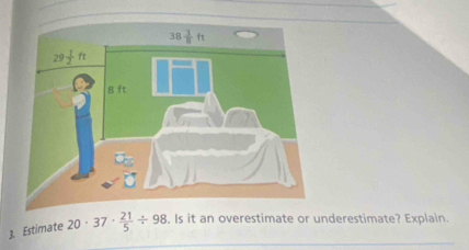 Estimate 20· 37·  21/5 / 98 , Is it an overestimate or underestimate? Explain.