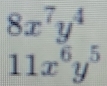 8x^7y^4
11x^6y^5