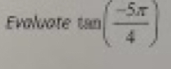 Enaluate tan ( (-5π )/4 )