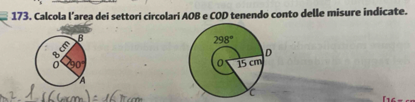 Calcola l’area dei settori circolari AOB e COD tenendo conto delle misure indicate.
 
[16π