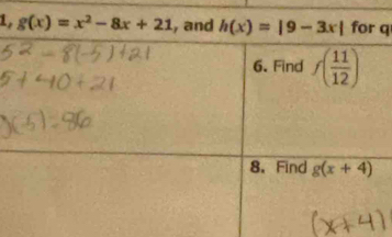 1, g(x)=x^2-8x+21 , and h(x)=|9-3x| q