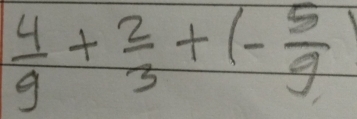  4/9 + 2/3 +(- 5/9 )