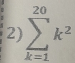 sumlimits _(k=1)^(20)k^2