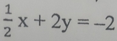  1/2 x+2y=-2