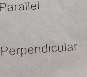 Parallel
Perpendicular