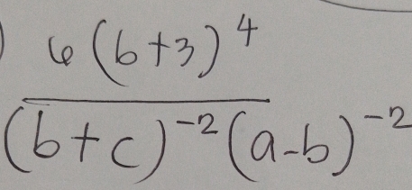 frac 6(b+3)^4(b+c)^-2(a-b)^-2