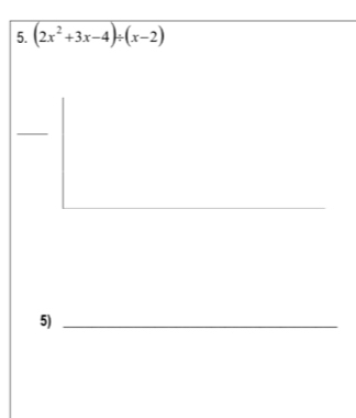 (2x^2+3x-4)/ (x-2)
5)_