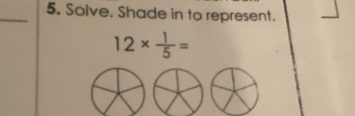 Solve. Shade in to represent.
12*  1/5 =