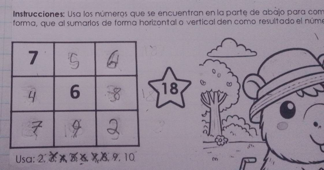 Instrucciones: Usa los números que se encuentran en la parte de abajo para com 
forma, que al sumarlos de forma horizontal o vertical den como resultado el núme
18
Usa: 2, 3 X8, 9, 10