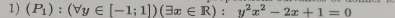 (P_1):(forall y∈ [-1;1])(exists x∈ R):y^2x^2-2x+1=0