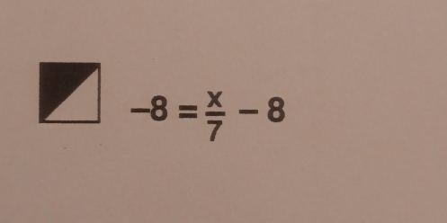 -8= x/7 -8