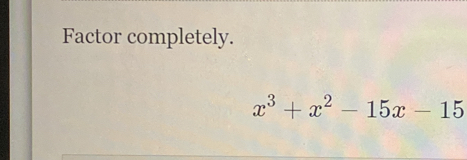 Factor completely.
x^3+x^2-15x-15