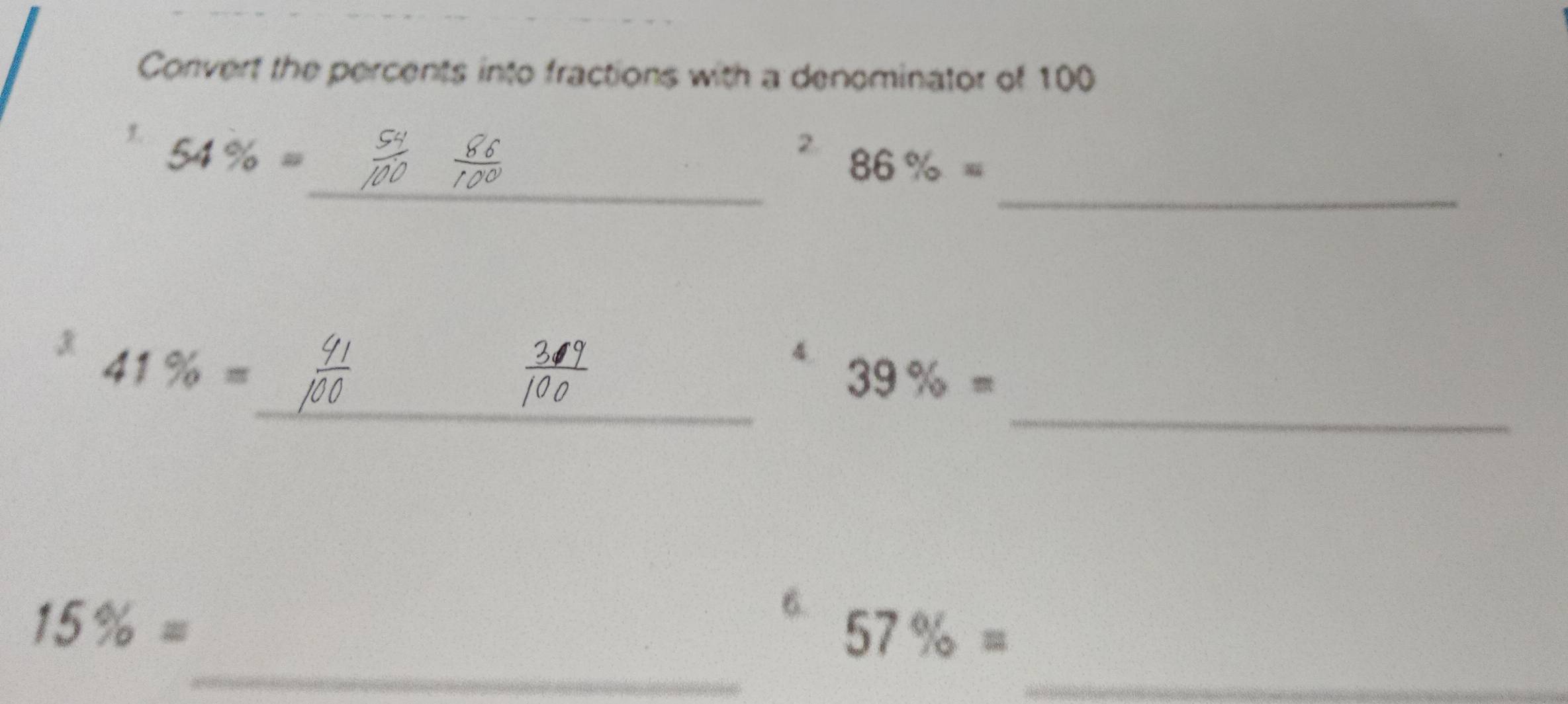 Convert the percents into fractions with a denominator of 100
_ 
_ 
1. 54% =
2. 86% =
_ 
_
41% =
4. 39% =
15% =
6. 
_ 
_
57% =