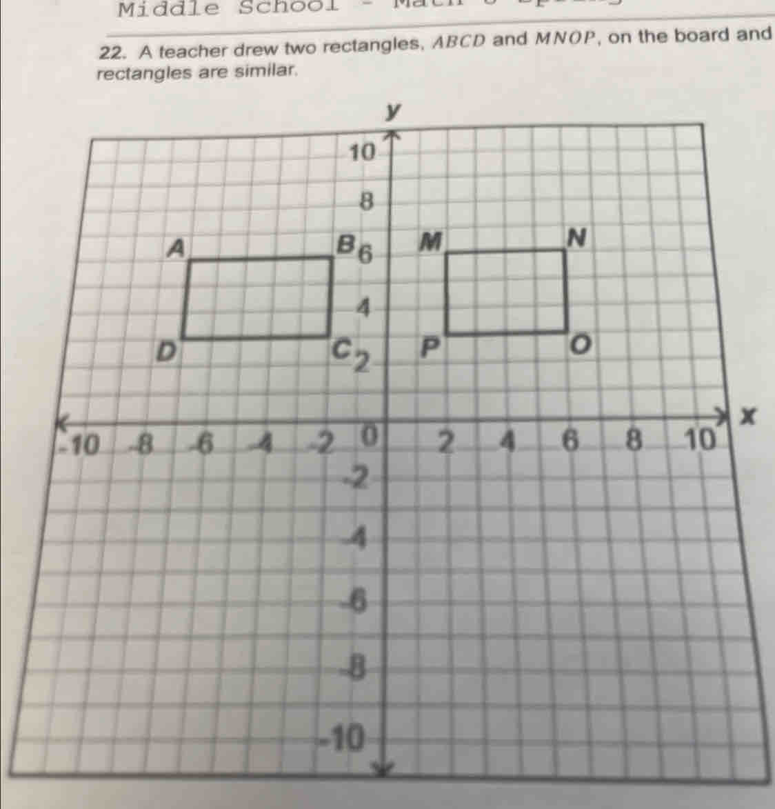 Middle School -  Ma
22. A teacher drew two rectangles, ABCD and MNOP, on the board and
lar.
x