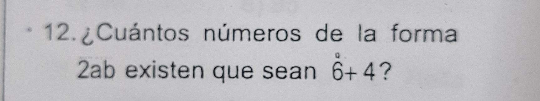 ¿Cuántos números de la forma
2ab existen que sean 6^0+4 ?