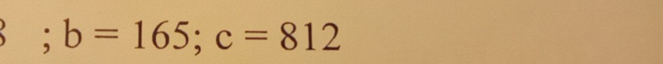 b=165; c=812