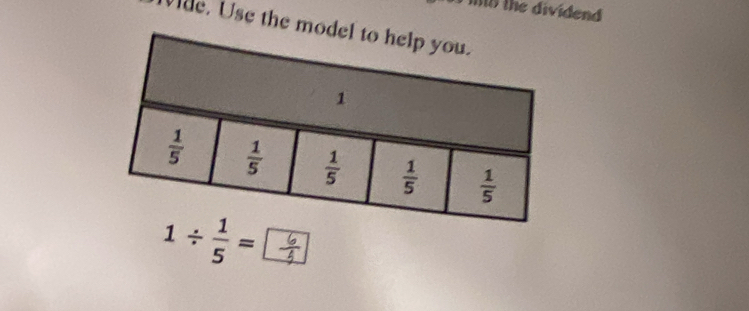 mo the dividend 
Vide. Use the m
1/  1/5 =