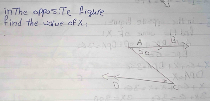 in The opposite figure 
Find the value of X!
B