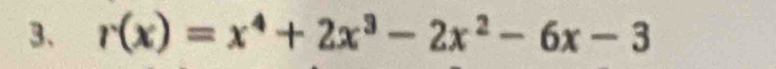 r(x)=x^4+2x^3-2x^2-6x-3