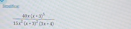 Simplificar:
frac 40x(x+3)^515x^2(x+3)^2(3x+4)