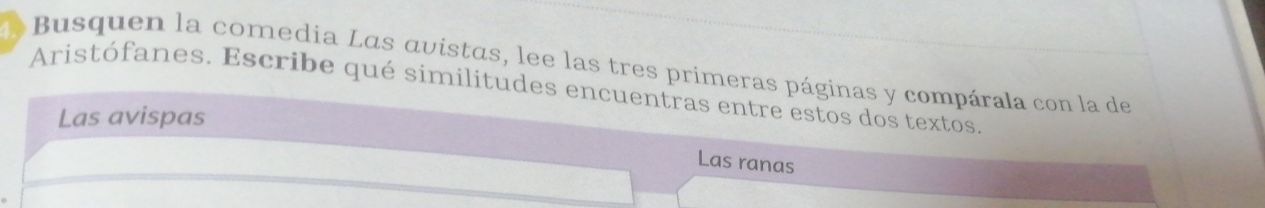 Busquen la comedia Las ávistas, lee las tres prímeras páginas y compárala con la de 
Aristófanes. Escribe qué similitudes encuentras entre estos dos textos. 
Las avispas 
Las ranas