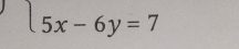 5x-6y=7