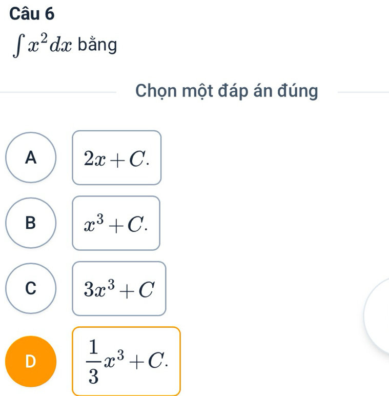 ∈t x^2dx bằng
Chọn một đáp án đúng
A 2x+C.
B x^3+C.
C 3x^3+C
D  1/3 x^3+C.