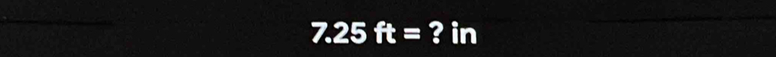 7.25ft=? ? in